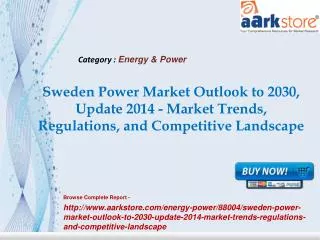 Aarkstore -Sweden Power Market Outlook to 2030, Update 2014