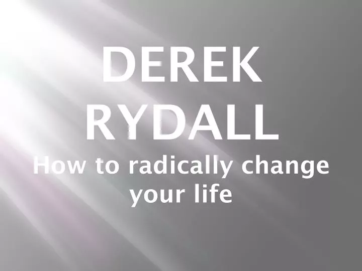 derek rydall how to radically change your life