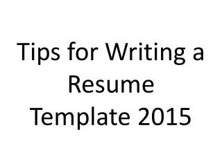 Tips for Writing a Resume Template 2015