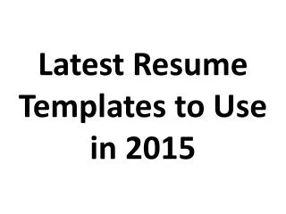 Latest Resume Templates to Use in 2015