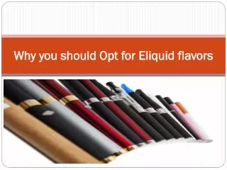 Why you should Opt for Eliquid flavors