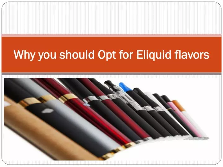 why you should opt for eliquid flavors