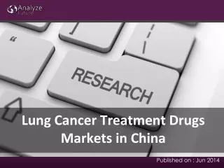 Analyze Future: Lung Cancer Treatment Drugs Markets in China