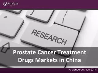 Analyze Future: Prostate Cancer Treatment Drugs Markets in C
