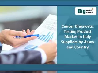 Italy Market Of Major Cancer Diagnostic Testing Product