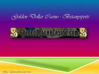 Golden Dollar Casino – Betanysports- www.goldendollarcasino.com