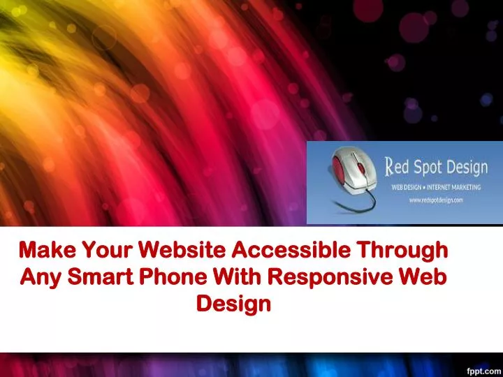 make your website accessible through any smart phone with responsive web design