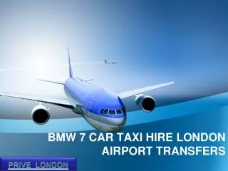 BMW 7 LUXURY CAR HIRE LONDON AIRPORT TRANSFERS