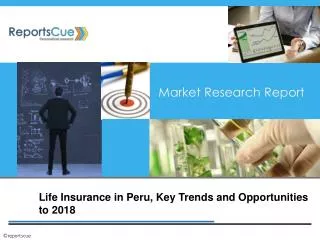 Life Insurance in Peru, Key Trends and Opportunities to 2018