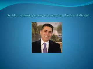 Dr. Allen Nazeri: journey of becoming the finest dentist