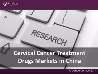 Cervical Cancer Treatment Drugs Markets Analysis