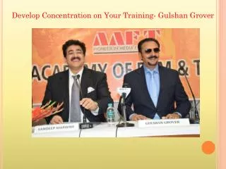 Develop Concentration on Your Training- Gulshan Grover