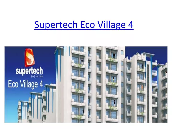 supertech eco village 4