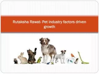 Rutaksha Rawat- Pet industry factors driven growth