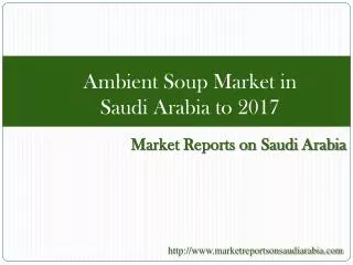 Ambient Soup Market in Saudi Arabia to 2017