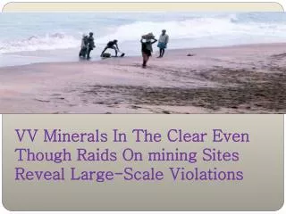 VV Minerals In The Clear Even Though Raids On Mining Sites R