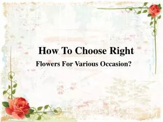 How To Choose Right Flowers For Various Occasion?