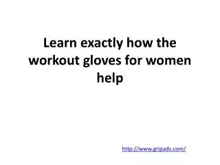 Learn exactly how the workout gloves for women help