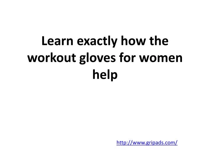learn exactly how the workout gloves for women help