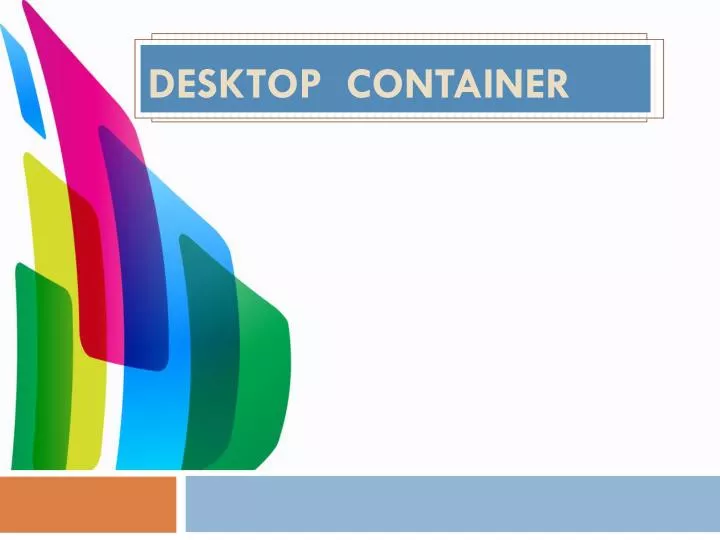 desktop container