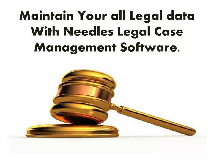 maintain your all legal data with needles legal case management software