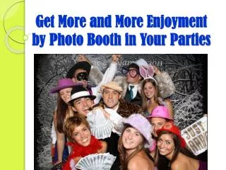 Get More and More Enjoyment by Photo Booth in Your Parties