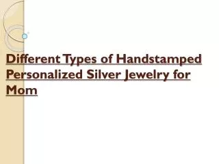 Different Types of Handstamped Personalized Silver Jewelry f