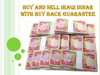 Buy and sell Iraqi Dinar with Buy Back Guarantee
