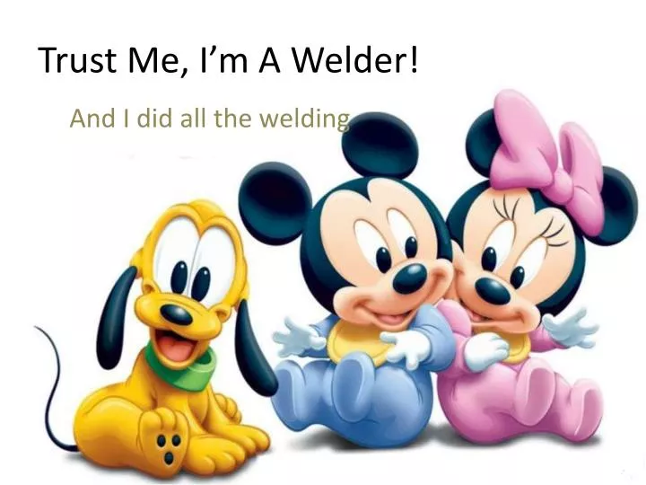 trust me i m a welder