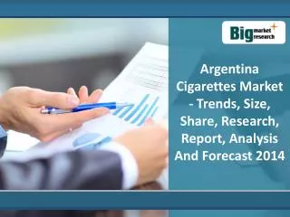 Cigarettes Market in Argentina 2014 : Big Market Research