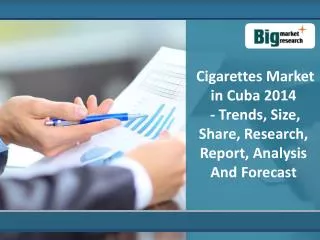Cuba Cigarettes Market Analysis, Research, Report 2014