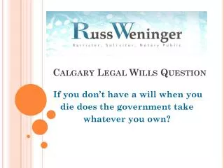 Calgary Legal Wills Question : If you don’t have a will when