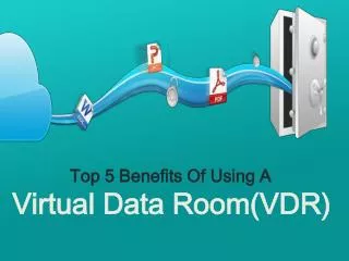 Top 5 Benefits Of Using A Virtual Data Room