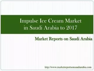 Impulse Ice Cream Market in Saudi Arabia to 2017