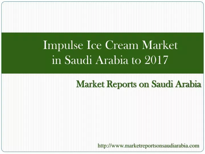 impulse ice cream market in saudi arabia to 2017