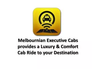 Melbournian Executive Cabs provides a Luxury & Comfort Cab R