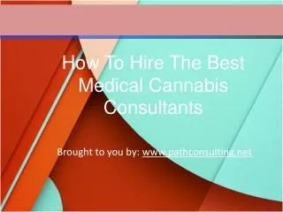 How To Hire The Best Medical Cannabis Consultants