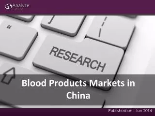 Blood Products Markets Analysis, Share & Report Research