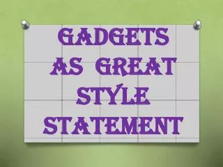 Gadgets as Great Style Statement