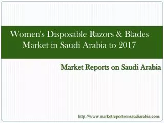 Women's Disposable Razors & Blades Market in Saudi Arabia