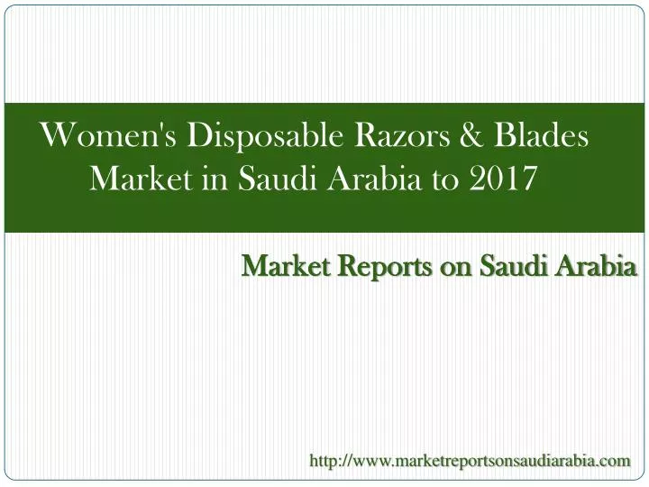 women s disposable razors blades market in saudi arabia to 2017