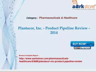 Aarkstore - Plantacor, Inc. - Product Pipeline Review - 2014