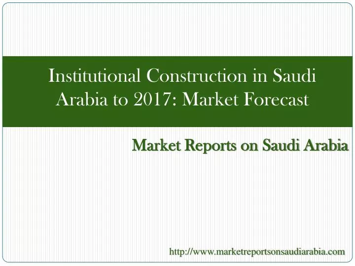 institutional construction in saudi arabia to 2017 market forecast