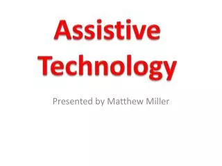 Matthew Miller ED505 Assistive Technology Presentation