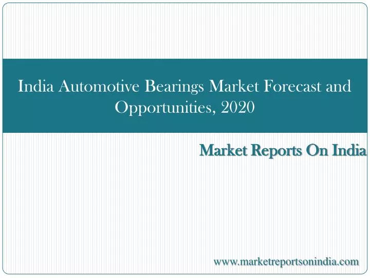 india automotive bearings market forecast and opportunities 2020
