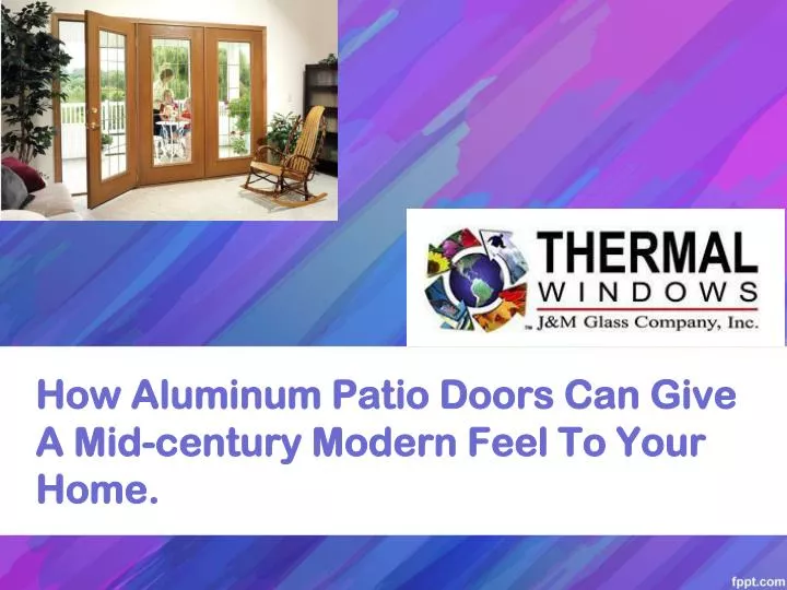 how aluminum patio doors can give a mid century modern feel to your home