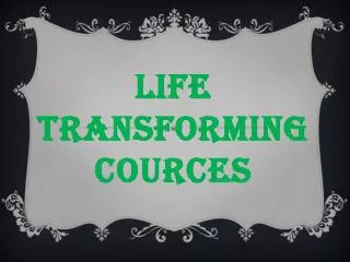 Life Transforming Cources