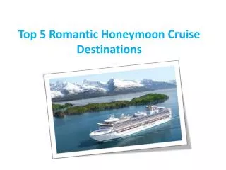 Top 5 Romantic Honeymoon Cruise Destinations