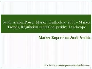 Saudi Arabia Power Market Outlook to 2030 - Market Trends,