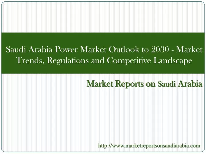 saudi arabia power market outlook to 2030 market trends regulations and competitive landscape